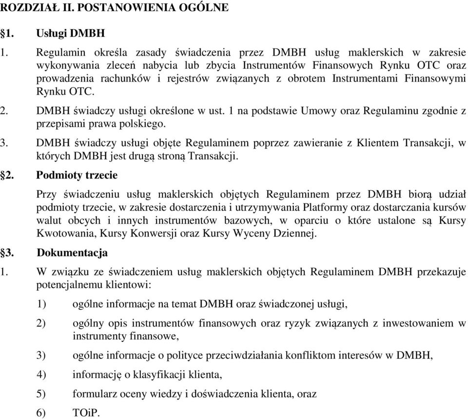 z obrotem Instrumentami Finansowymi Rynku OTC. 2. DMBH świadczy usługi określone w ust. 1 na podstawie Umowy oraz Regulaminu zgodnie z przepisami prawa polskiego. 3.