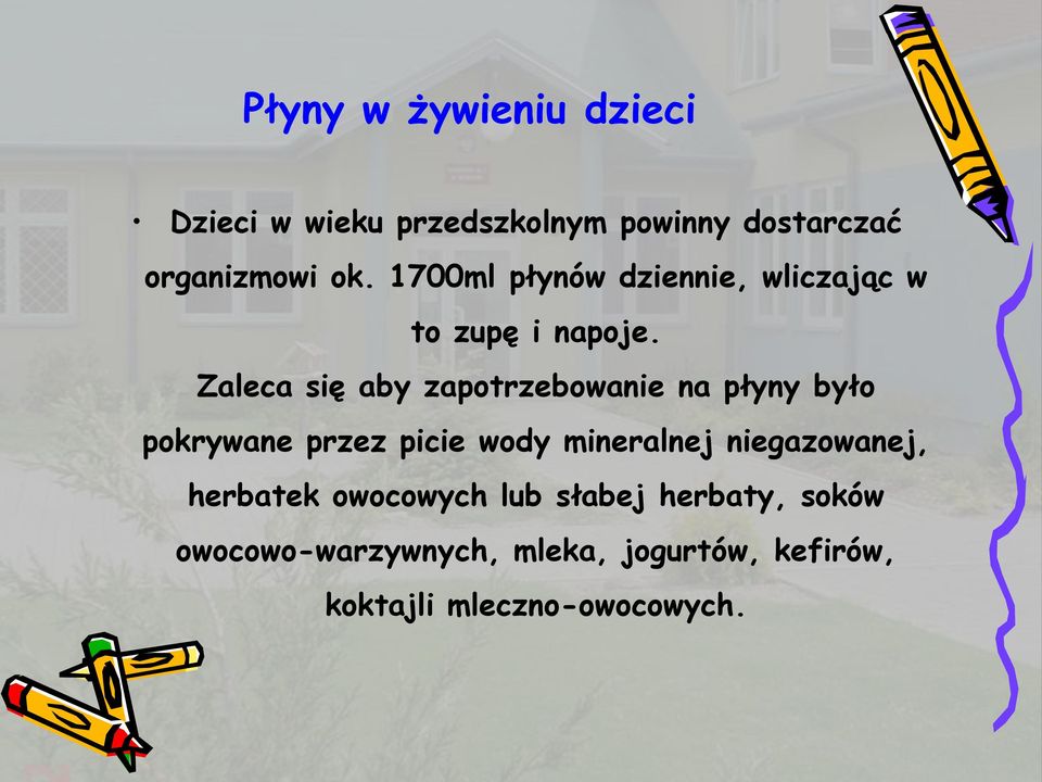 Zaleca się aby zapotrzebowanie na płyny było pokrywane przez picie wody mineralnej