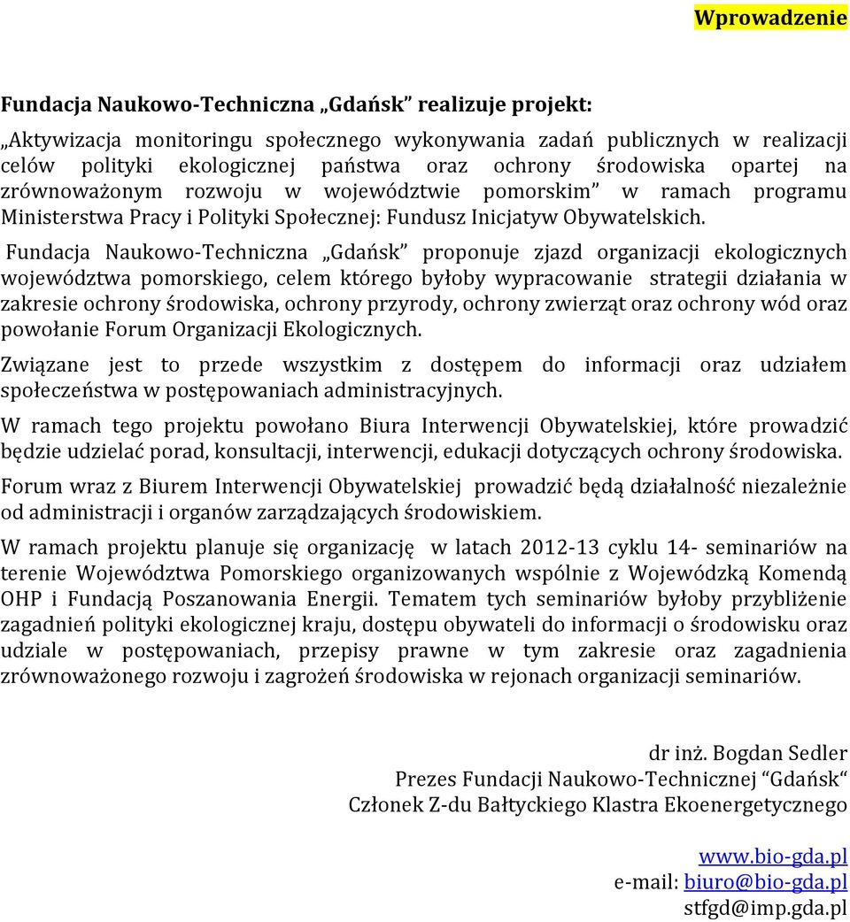 Fundacja Naukowo-Techniczna Gdańsk proponuje zjazd organizacji ekologicznych województwa pomorskiego, celem którego byłoby wypracowanie strategii działania w zakresie ochrony środowiska, ochrony