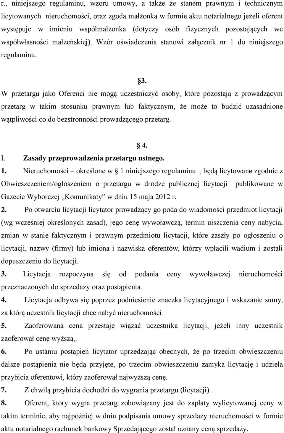 W przetargu jako Oferenci nie mogą uczestniczyć osoby, które pozostają z prowadzącym przetarg w takim stosunku prawnym lub faktycznym, że może to budzić uzasadnione wątpliwości co do bezstronności