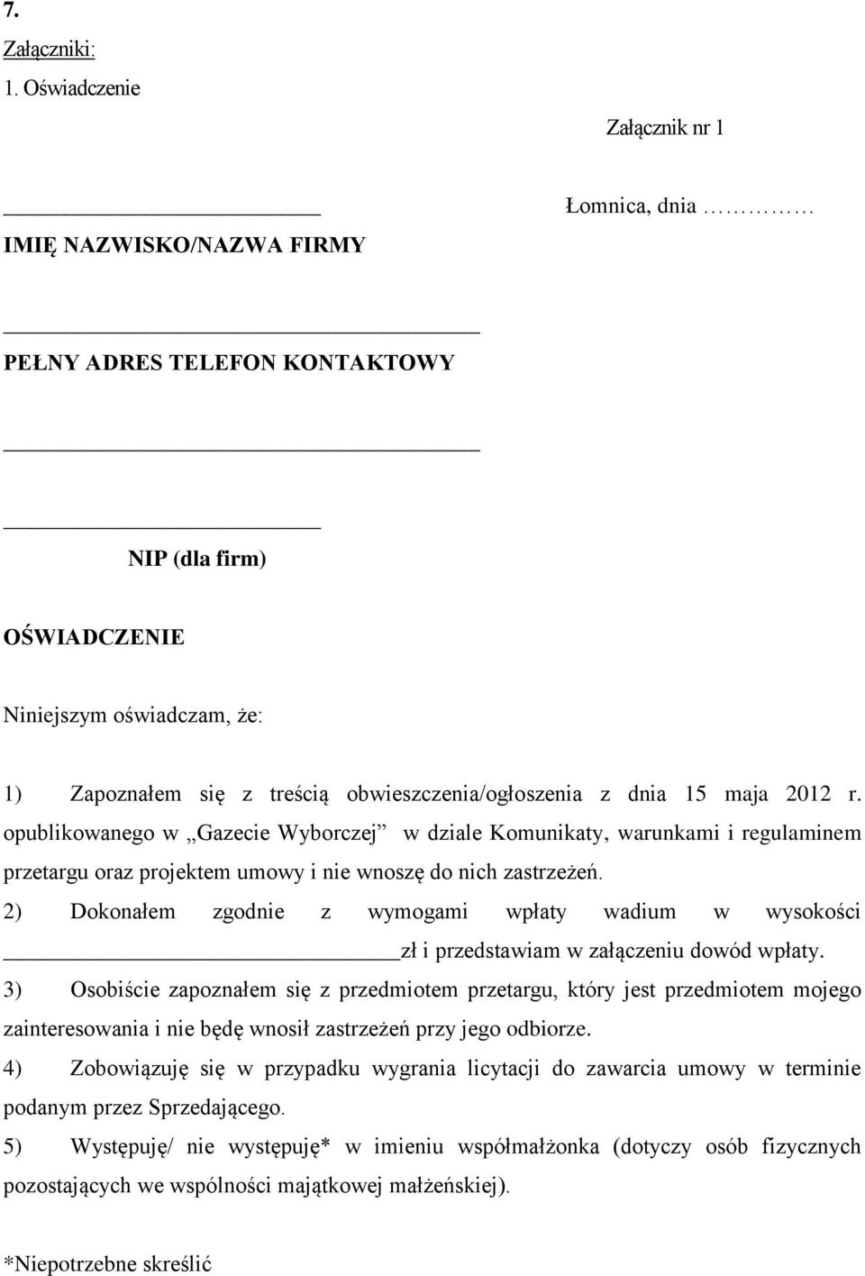 obwieszczenia/ogłoszenia z dnia 15 maja 2012 r. opublikowanego w Gazecie Wyborczej w dziale Komunikaty, warunkami i regulaminem przetargu oraz projektem umowy i nie wnoszę do nich zastrzeżeń.