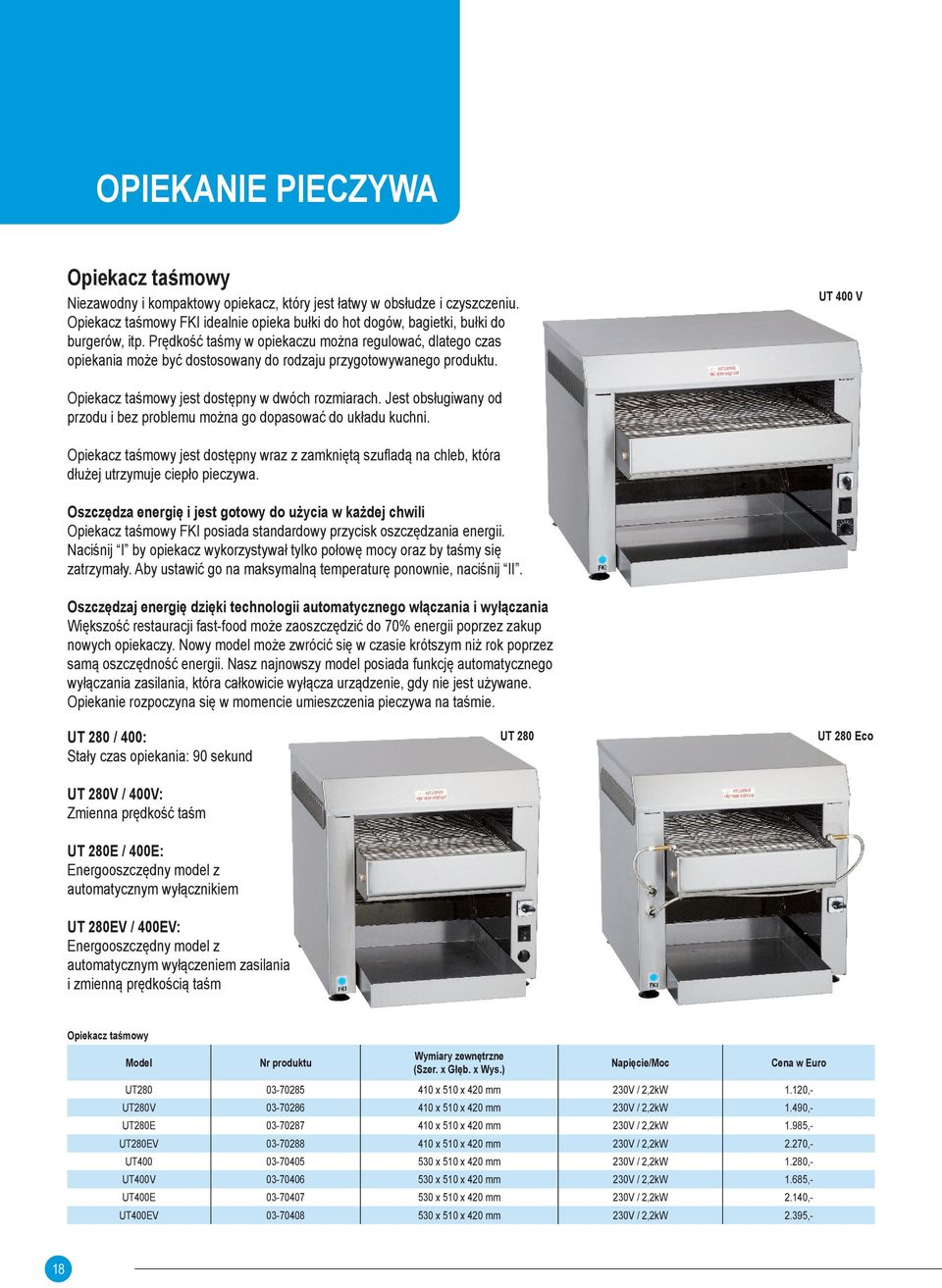 Prędkość taśmy w opiekaczu można regulować, dlatego czas opiekania może być dostosowany do rodzaju przygotowywanego produktu. UT 400 V Opiekacz taśmowy jest dostępny w dwóch rozmiarach.