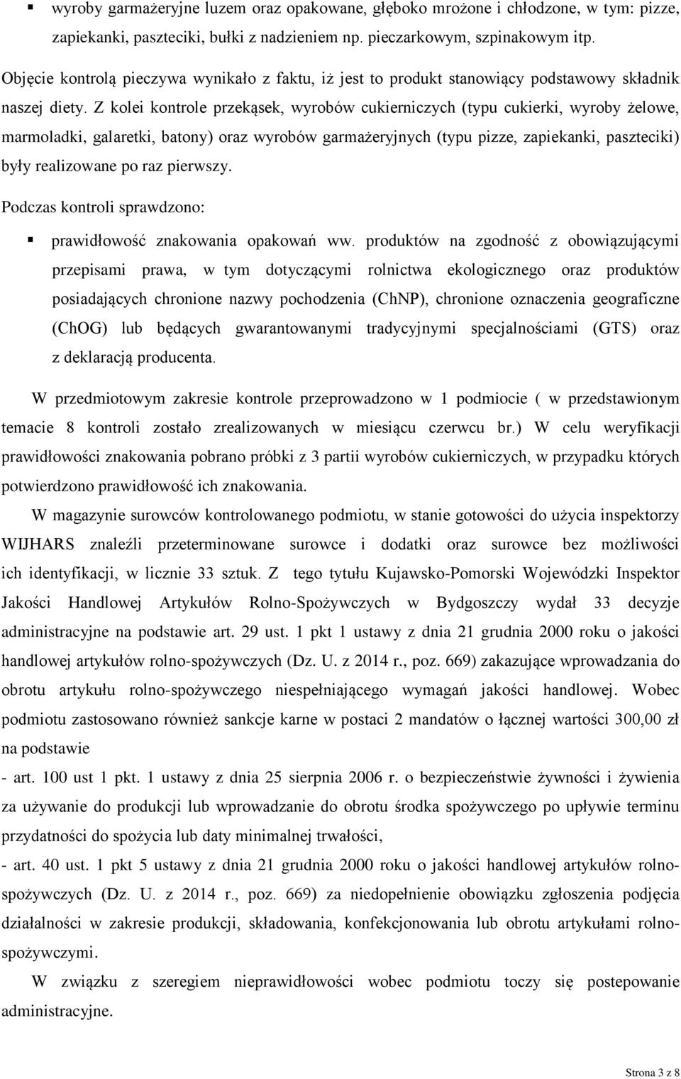 Z kolei kontrole przekąsek, wyrobów cukierniczych (typu cukierki, wyroby żelowe, marmoladki, galaretki, batony) oraz wyrobów garmażeryjnych (typu pizze, zapiekanki, paszteciki) były realizowane po