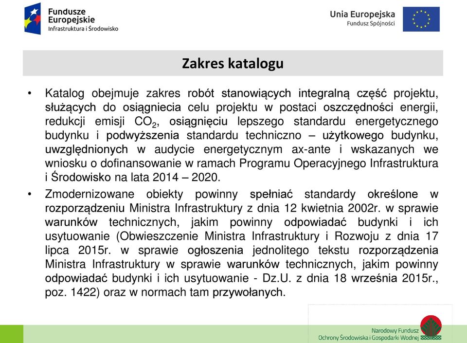 Operacyjnego Infrastruktura i Środowisko na lata 2014 2020. Zmodernizowane obiekty powinny spełniać standardy określone w rozporządzeniu Ministra Infrastruktury z dnia 12 kwietnia 2002r.