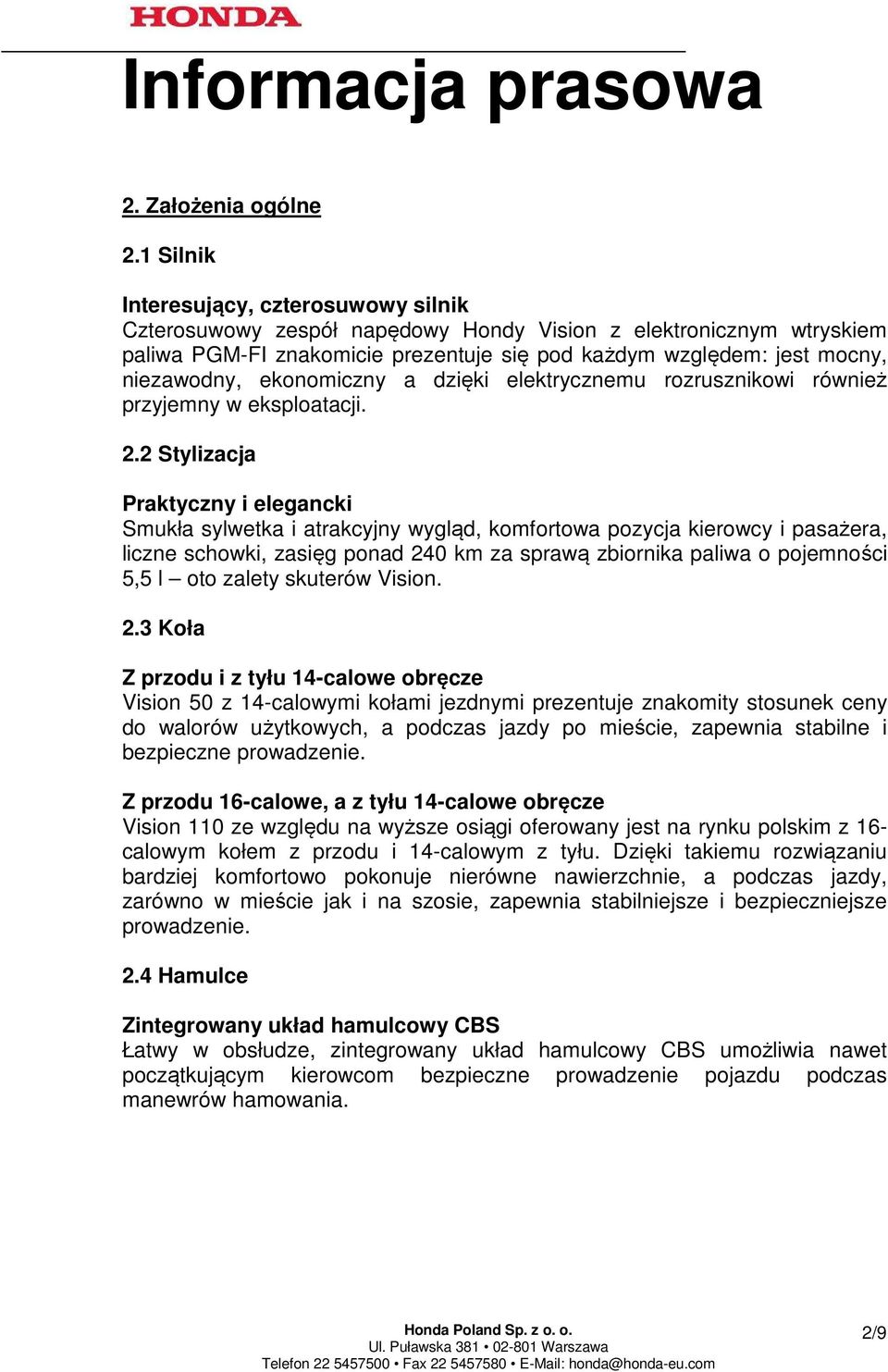 ekonomiczny a dzięki elektrycznemu rozrusznikowi również przyjemny w eksploatacji. 2.