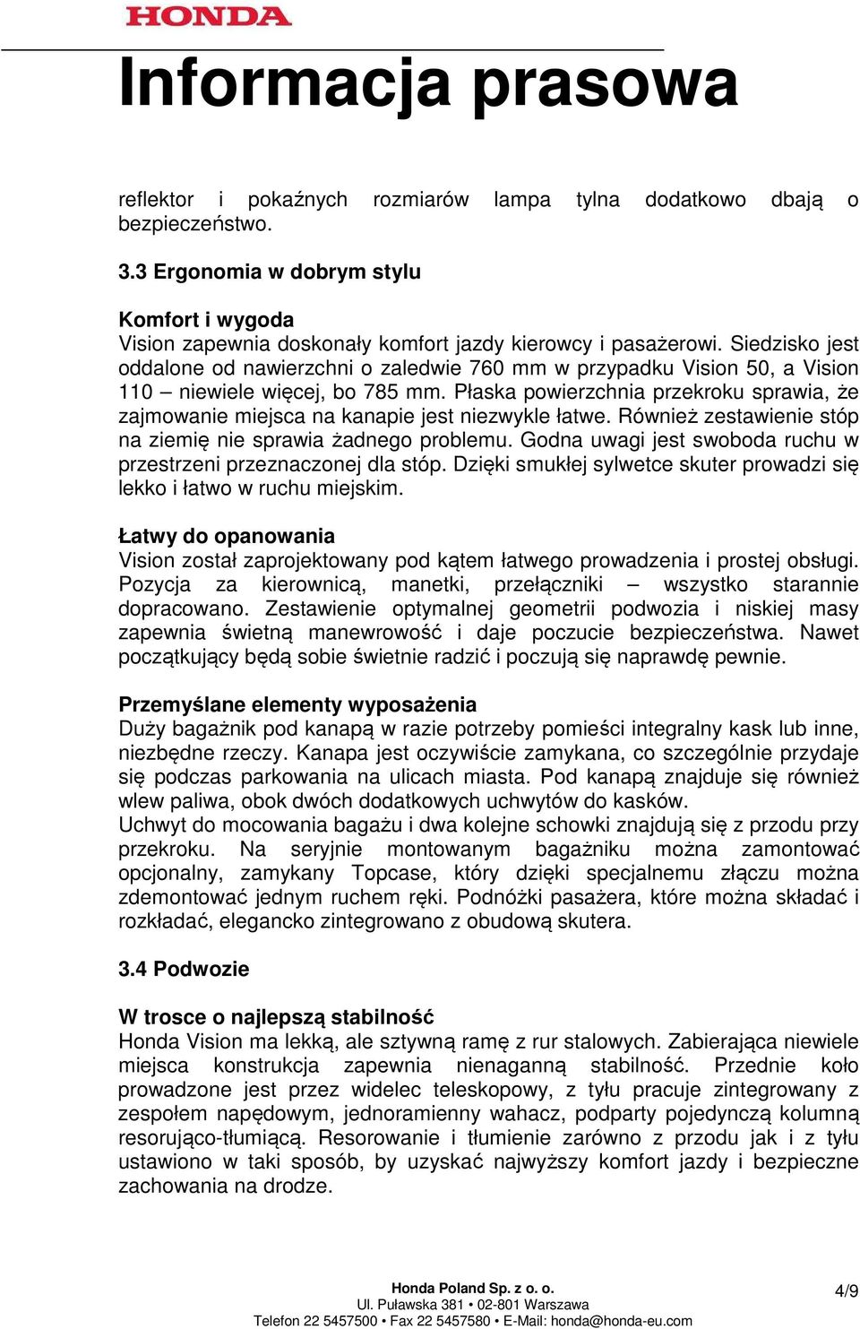 Płaska powierzchnia przekroku sprawia, że zajmowanie miejsca na kanapie jest niezwykle łatwe. Również zestawienie stóp na ziemię nie sprawia żadnego problemu.