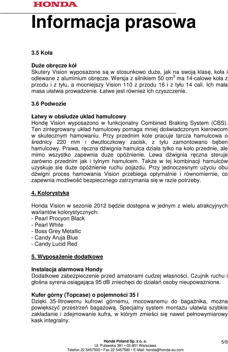 Ten zintegrowany układ hamulcowy pomaga mniej doświadczonym kierowcom w skutecznym hamowaniu.