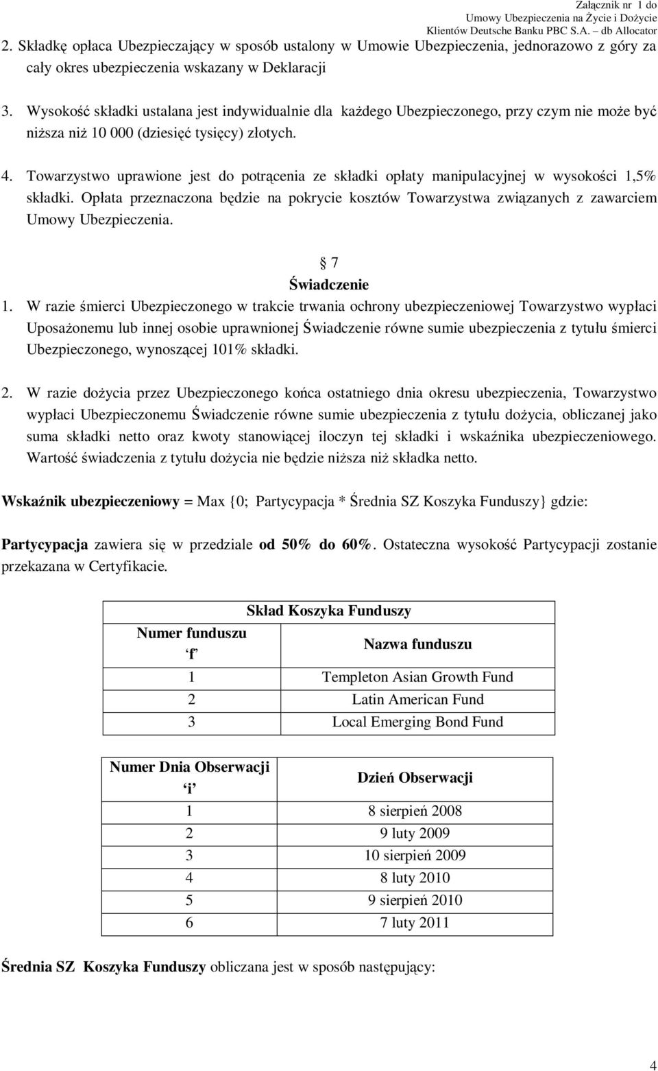 Towarzystwo uprawione jest do potrącenia ze składki opłaty manipulacyjnej w wysokości 1,5% składki.