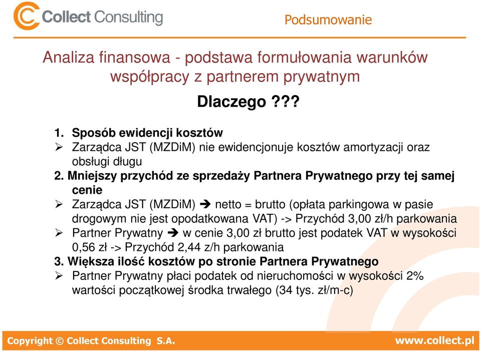 opodatkowana VAT) -> Przychód 3,00 zł/h parkowania Partner Prywatny w cenie 3,00 zł brutto jest podatek VAT w wysokości 0,56 zł -> Przychód 2,44 z/h