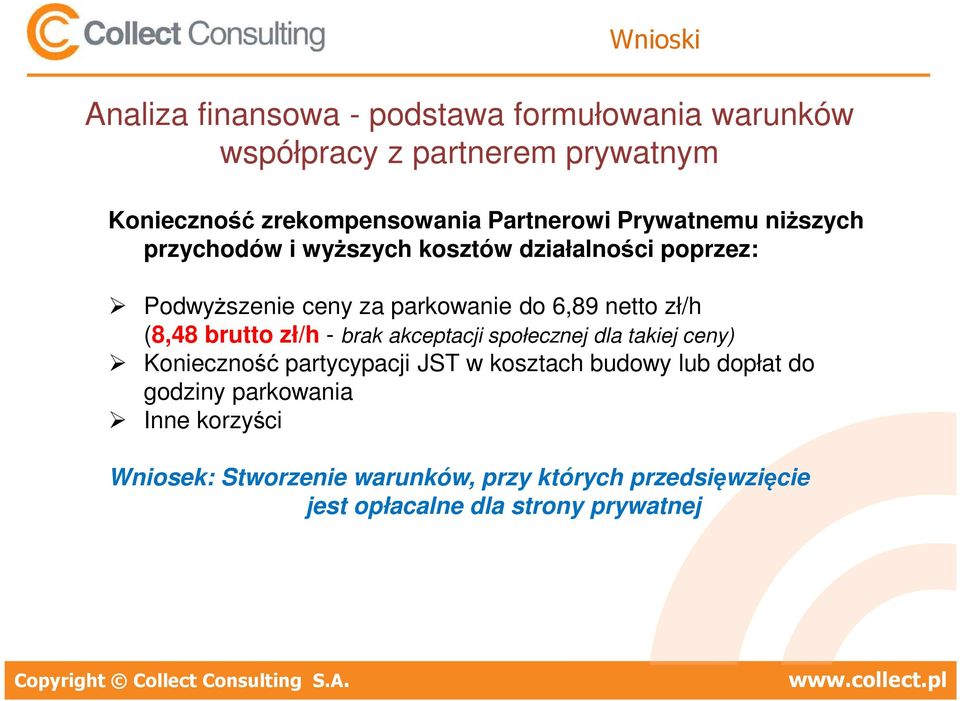 akceptacji społecznej dla takiej ceny) Konieczność partycypacji JST w kosztach budowy lub dopłat do