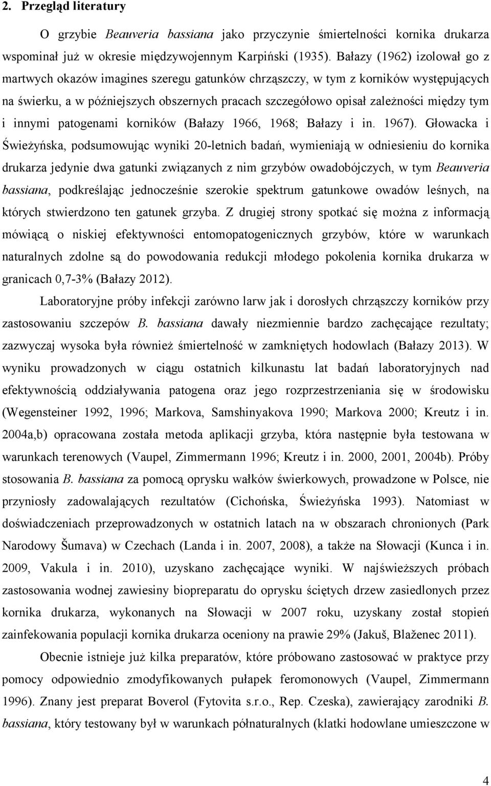 tym i innymi patogenami korników (Bałazy 1966, 1968; Bałazy i in. 1967).