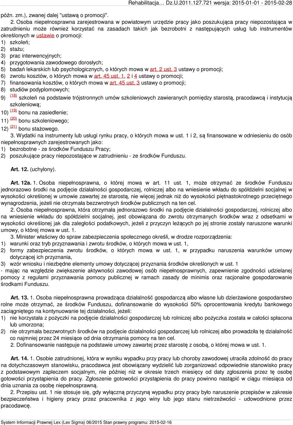 lub instrumentów określonych w ustawie o promocji: 1) szkoleń; 2) stażu; 3) prac interwencyjnych; 4) przygotowania zawodowego dorosłych; 5) badań lekarskich lub psychologicznych, o których mowa w art.