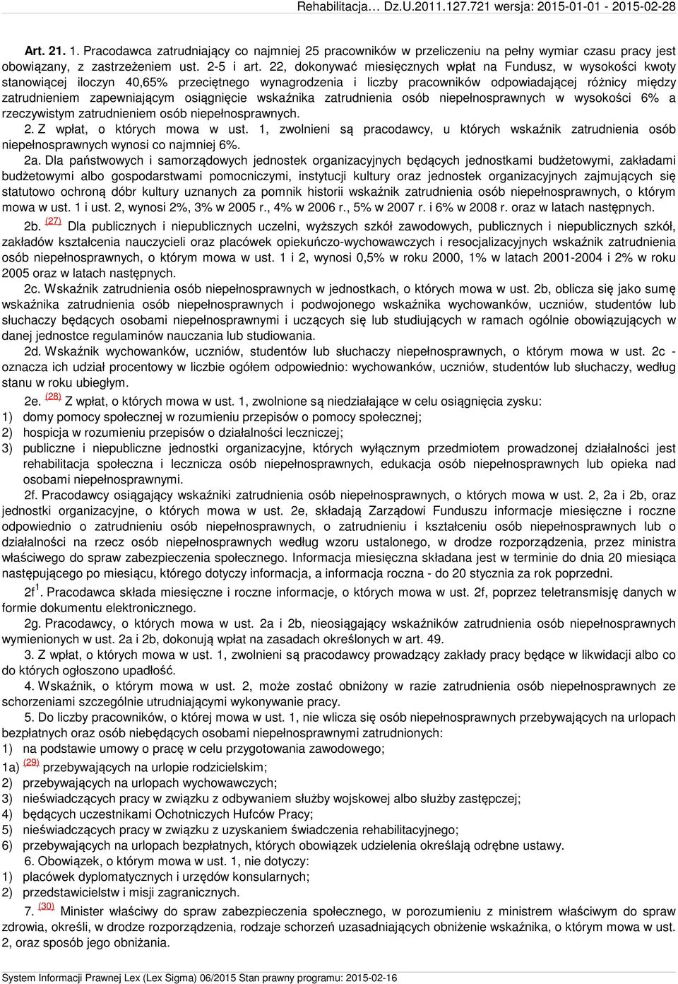 osiągnięcie wskaźnika zatrudnienia osób niepełnosprawnych w wysokości 6% a rzeczywistym zatrudnieniem osób niepełnosprawnych. 2. Z wpłat, o których mowa w ust.