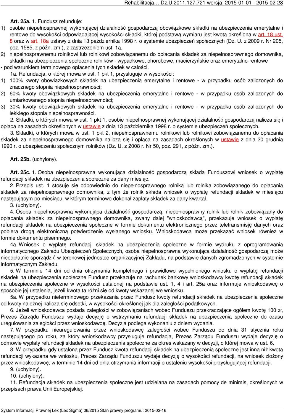 podstawą wymiaru jest kwota określona w art. 18 ust. 8 oraz w art. 18a ustawy z dnia 13 października 1998 r. o systemie ubezpieczeń społecznych (Dz. U. z 2009 r. Nr 205, poz. 1585, z późn. zm.