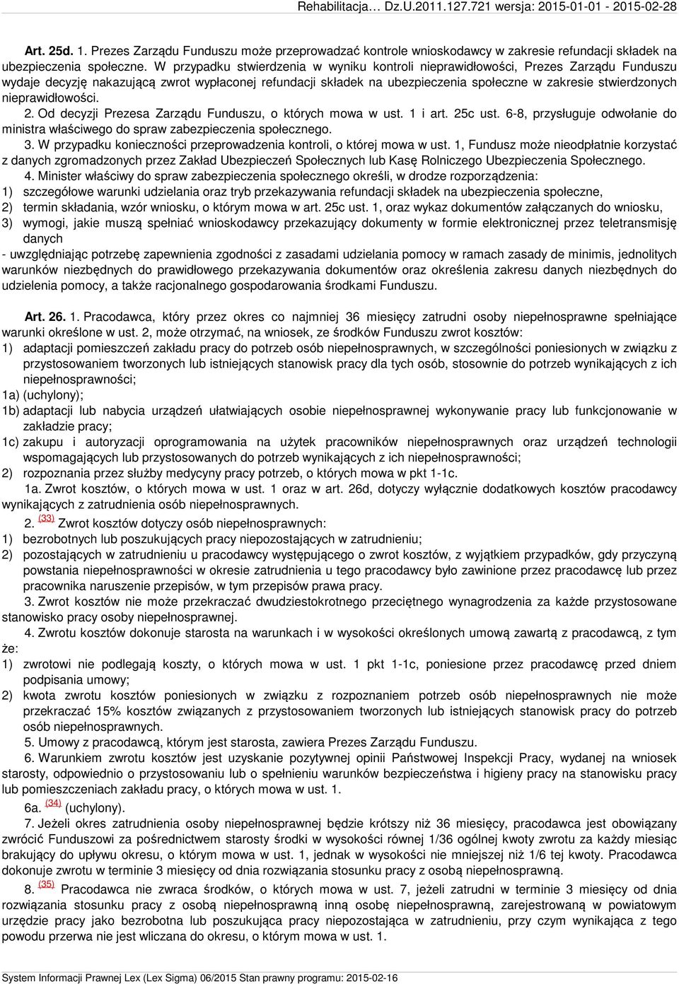 nieprawidłowości. 2. Od decyzji Prezesa Zarządu Funduszu, o których mowa w ust. 1 i art. 25c ust. 6-8, przysługuje odwołanie do ministra właściwego do spraw zabezpieczenia społecznego. 3.