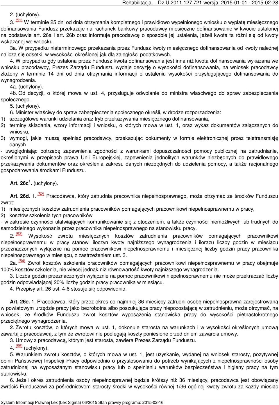 dofinansowanie w kwocie ustalonej na podstawie art. 26a i art. 26b oraz informuje pracodawcę o sposobie jej ustalenia, jeżeli kwota ta różni się od kwoty wskazanej we wniosku. 3a.