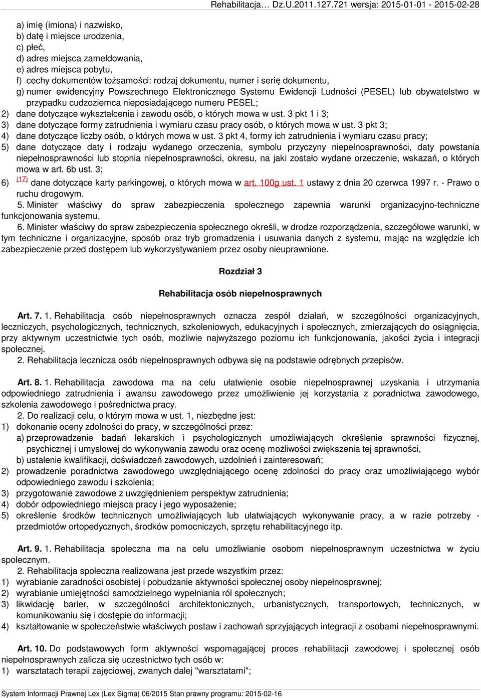 osób, o których mowa w ust. 3 pkt 1 i 3; 3) dane dotyczące formy zatrudnienia i wymiaru czasu pracy osób, o których mowa w ust. 3 pkt 3; 4) dane dotyczące liczby osób, o których mowa w ust.