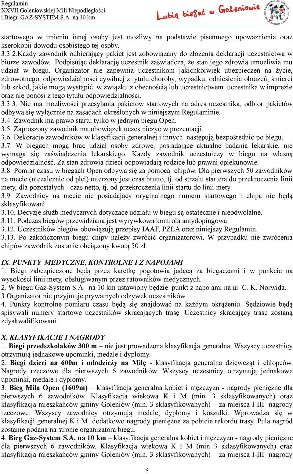 Organizator nie zapewnia uczestnikom jakichkolwiek ubezpieczeń na życie, zdrowotnego, odpowiedzialności cywilnej z tytułu choroby, wypadku, odniesienia obrażeń, śmierci lub szkód, jakie mogą wystąpić