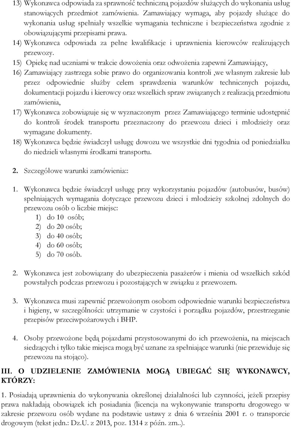 14) Wykonawca odpowiada za pełne kwalifikacje i uprawnienia kierowców realizujących przewozy.