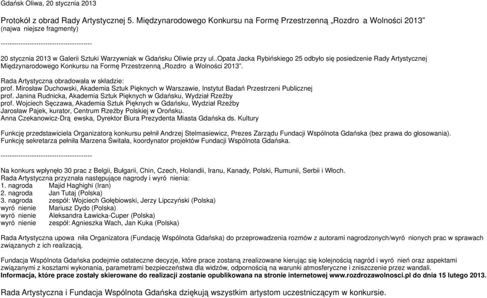 Oliwie przy ul..opata Jacka Rybińskiego 25 odbyło się posiedzenie Rady Artystycznej Międzynarodowego Konkursu na Formę Przestrzenną Rozdroża Wolności 2013.
