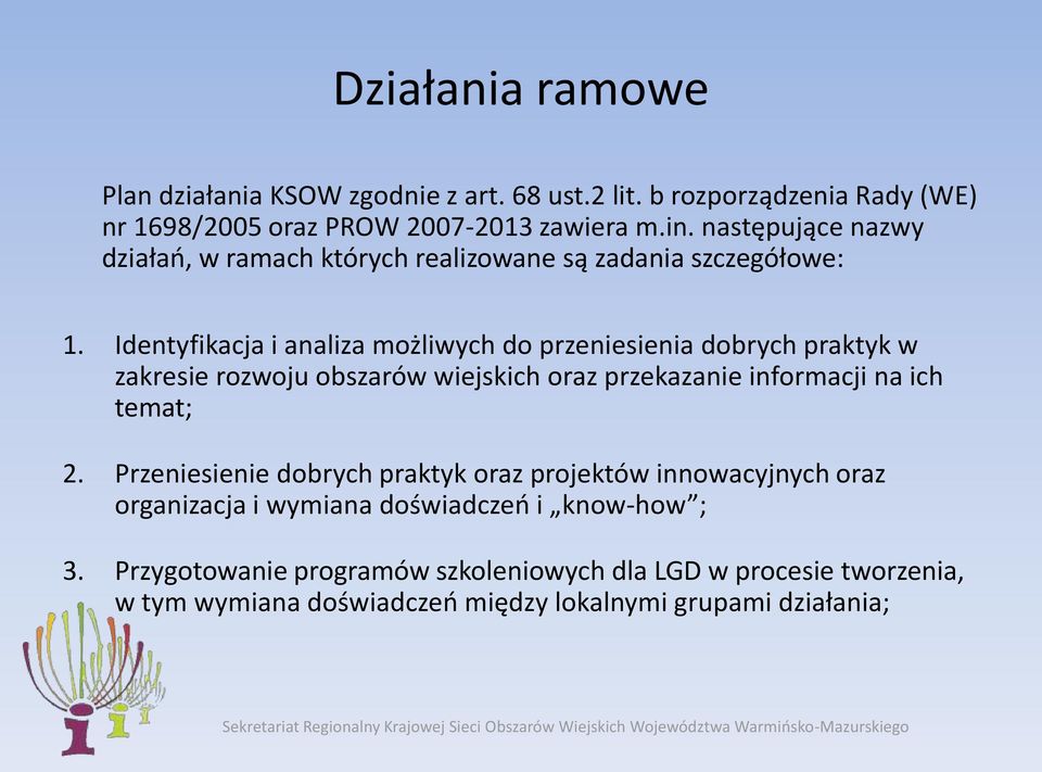 Identyfikacja i analiza możliwych do przeniesienia dobrych praktyk w zakresie rozwoju obszarów wiejskich oraz przekazanie informacji na ich temat; 2.