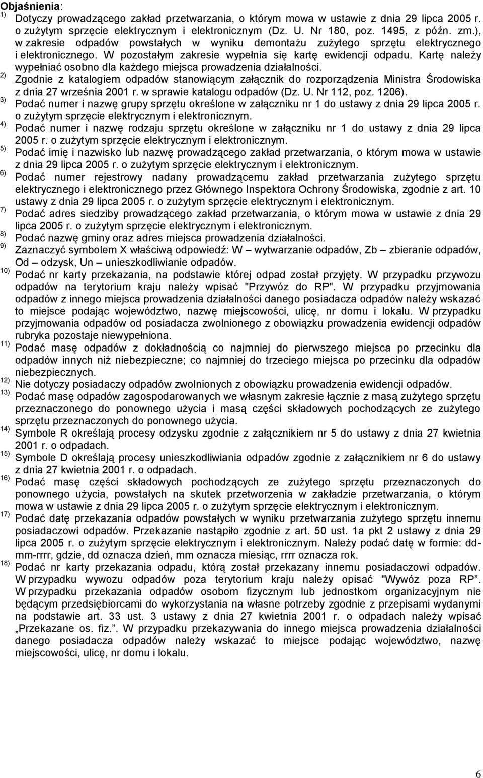 Kartę należy wypełniać osobno dla każdego miejsca prowadzenia działalności. 2) Zgodnie z katalogiem stanowiącym załącznik do rozporządzenia Ministra Środowiska z dnia 27 września 2001 r.