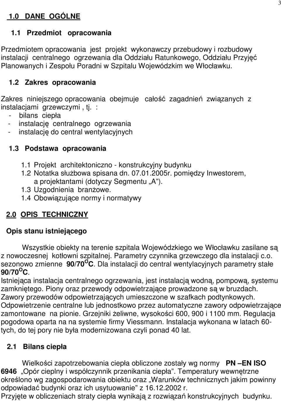 Poradni w Szpitalu Wojewódzkim we Włocławku. 1.2 Zakres opracowania Zakres niniejszego opracowania obejmuje całość zagadnień związanych z instalacjami grzewczymi, tj.