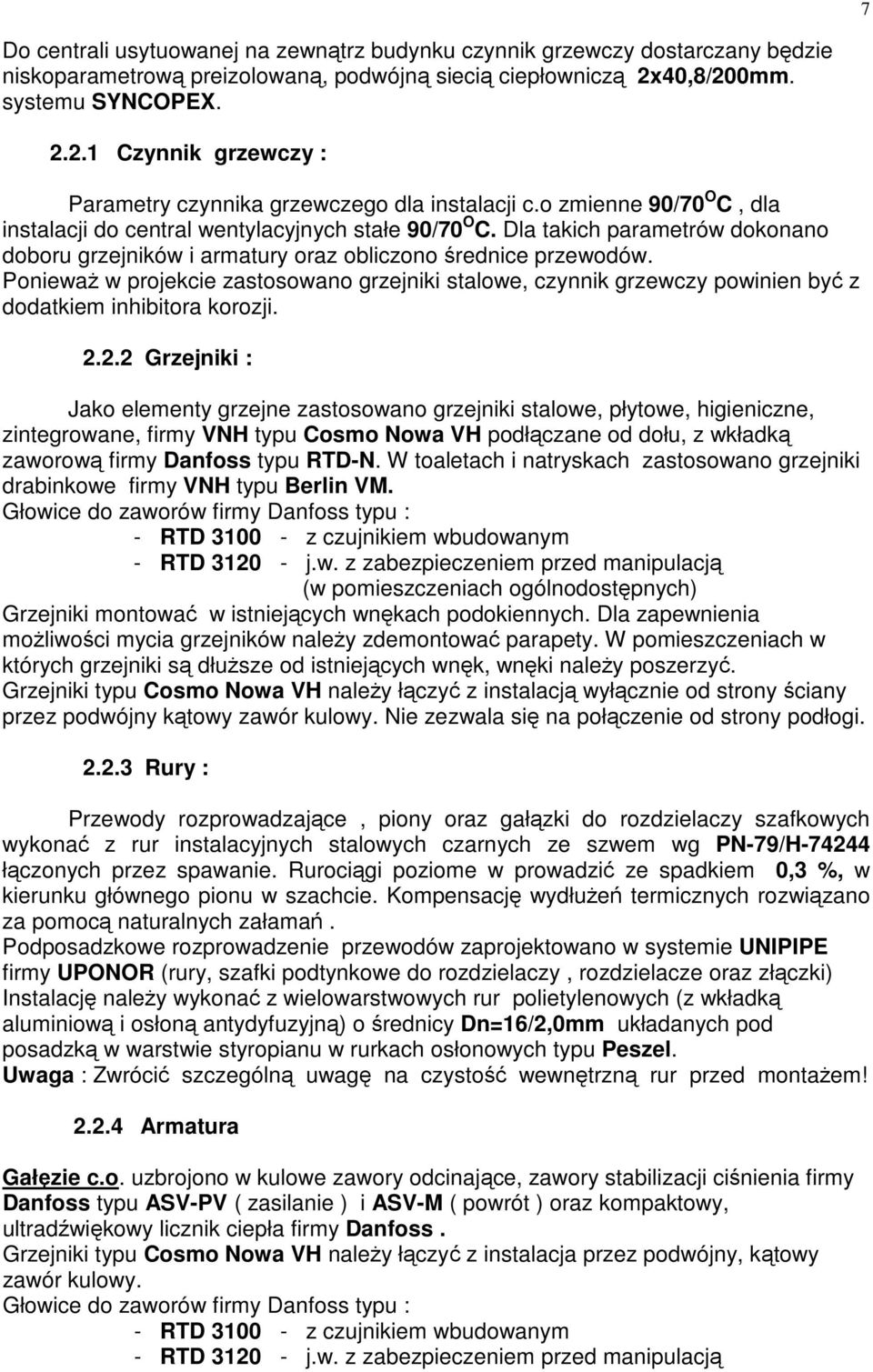 Dla takich parametrów dokonano doboru grzejników i armatury oraz obliczono średnice przewodów.
