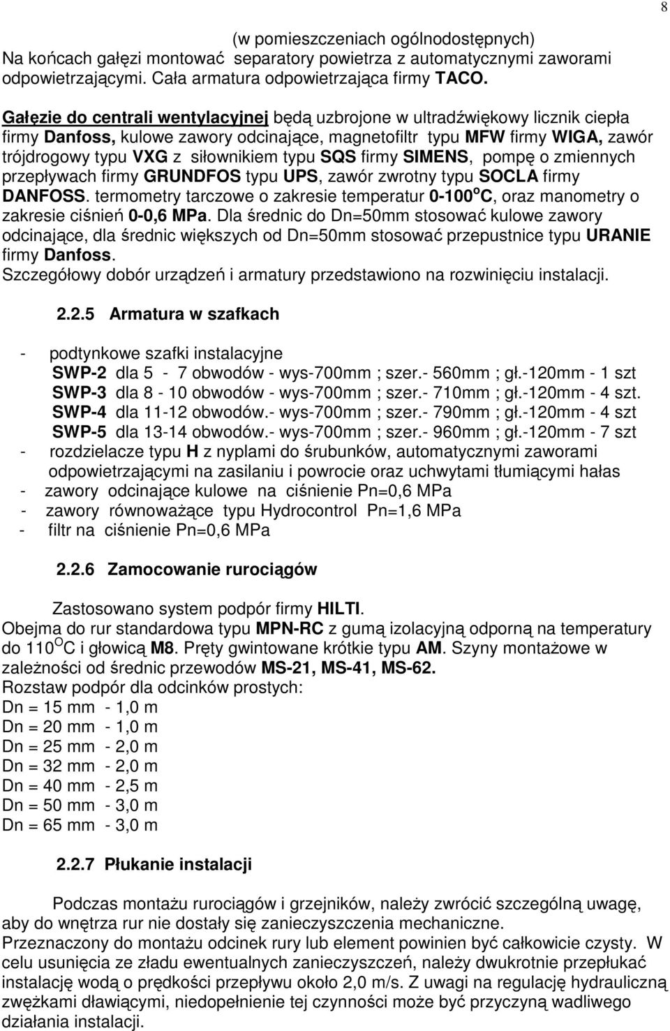 typu SQS firmy SIMENS, pompę o zmiennych przepływach firmy GRUNDFOS typu UPS, zawór zwrotny typu SOCLA firmy DANFOSS.