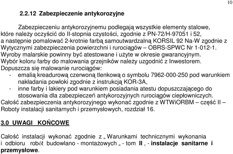 Wyroby malarskie powinny być atestowane i użyte w okresie gwarancyjnym. Wybór koloru farby do malowania grzejników należy uzgodnić z Inwestorem.