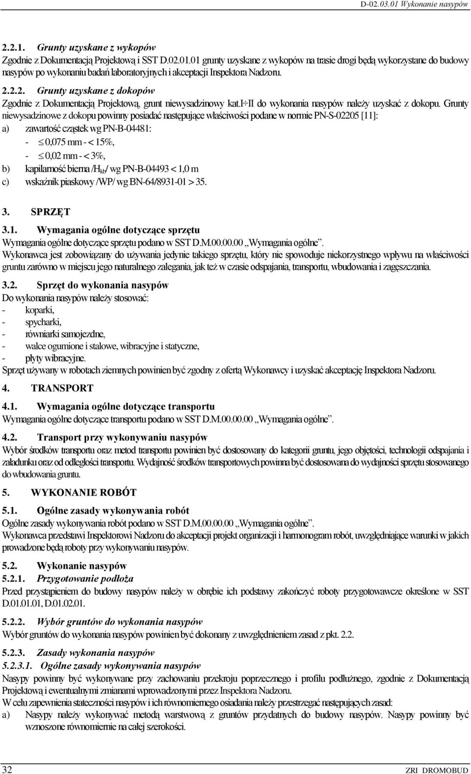 2.2. Grunty uzyskane z dokopów Zgodnie z Dokumentacją Projektową, grunt niewysadzinowy kat.i II do wykonania nasypów należy uzyskać z dokopu.