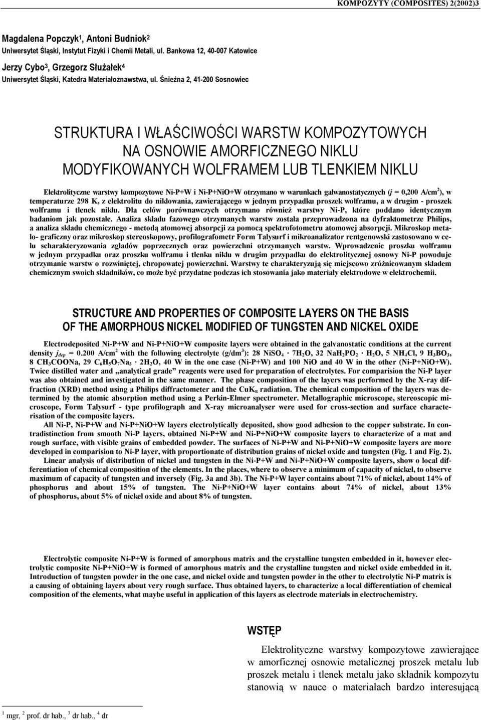 Śnieżna 2, 41-200 Sosnowiec STRUKTURA I ŁAŚCIOŚCI ARST KOMPOZYTOYCH NA OSNOIE AMORFICZNEGO NIKLU MODYFIKOANYCH OLFRAMEM LUB TLENKIEM NIKLU Elektrolityczne warstwy kompozytowe -P+ i -P+O+ otrzymano w