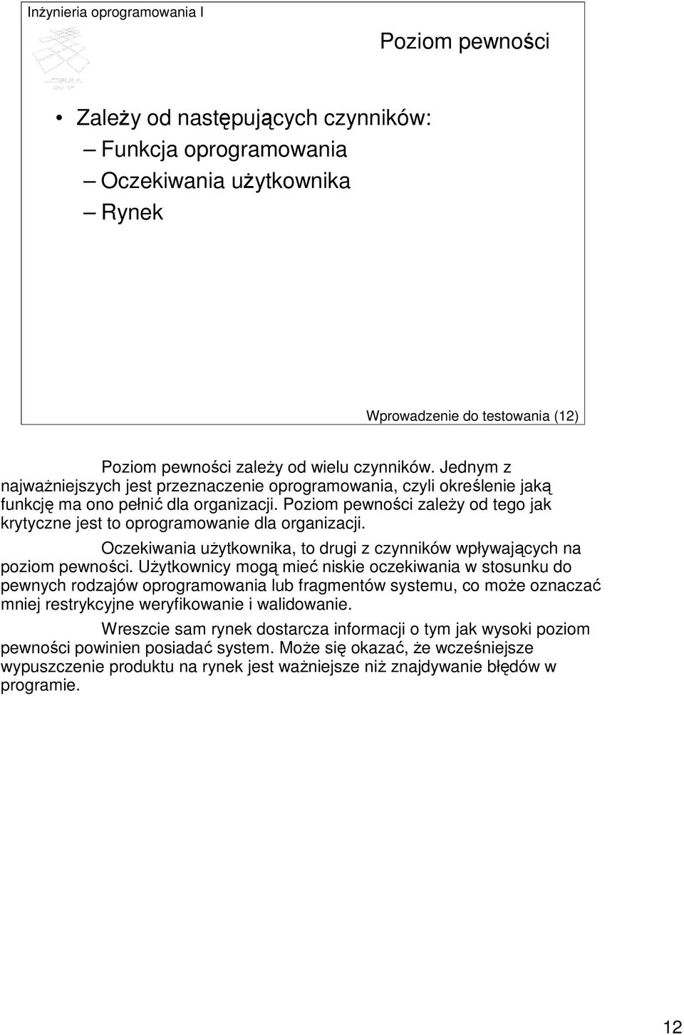 Poziom pewności zaleŝy od tego jak krytyczne jest to oprogramowanie dla organizacji. Oczekiwania uŝytkownika, to drugi z czynników wpływających na poziom pewności.