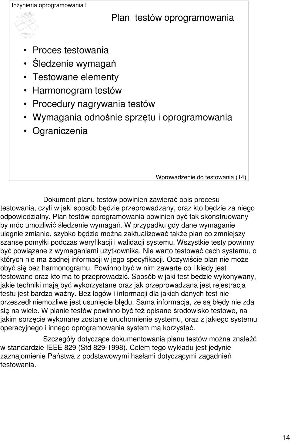 Plan testów oprogramowania powinien być tak skonstruowany by móc umoŝliwićśledzenie wymagań.