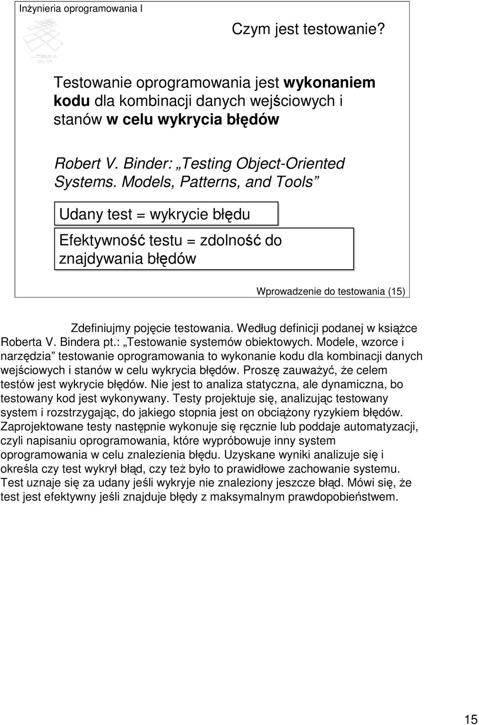 Według definicji podanej w ksiąŝce Roberta V. Bindera pt.: Testowanie systemów obiektowych.
