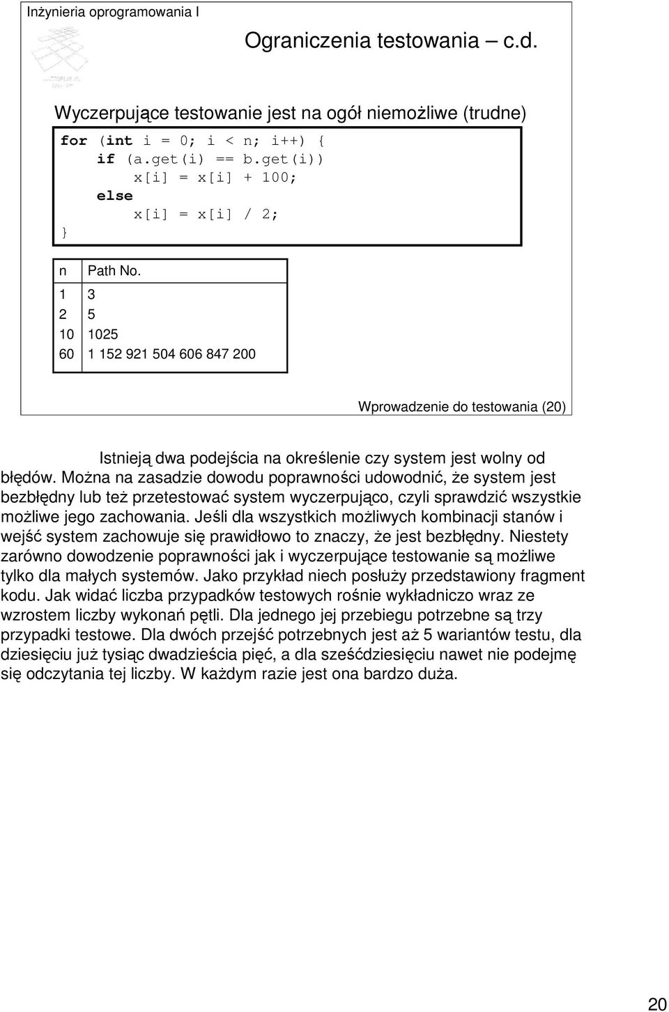 3 5 1025 1 152 921 504 606 847 200 Wprowadzenie do testowania (20) Istnieją dwa podejścia na określenie czy system jest wolny od błędów.