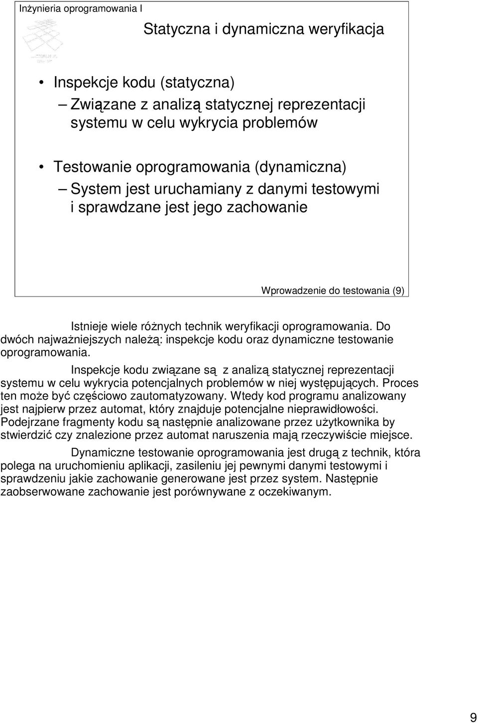Do dwóch najwaŝniejszych naleŝą: inspekcje kodu oraz dynamiczne testowanie oprogramowania.