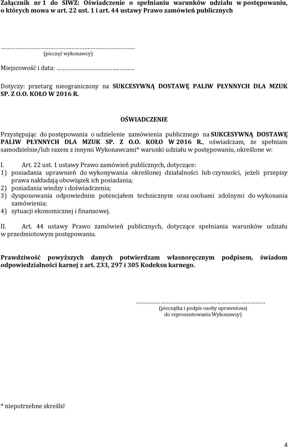 spełniam samodzielnie/lub razem z innymi Wykonawcami* warunki udziału w postępowaniu, okres lone w: I. Art. 22 ust.