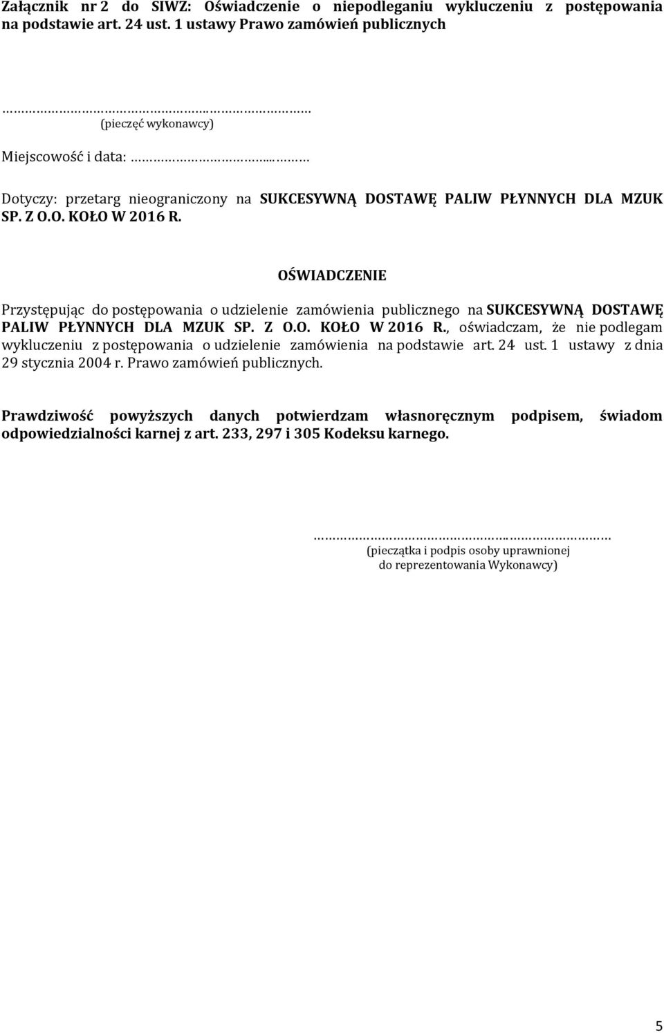 PALIW PŁYNNYCH DLA MZUK, oświadczam, że nie podlegam wykluczeniu z postępowania o udzielenie zamówienia na podstawie art. 24 ust.