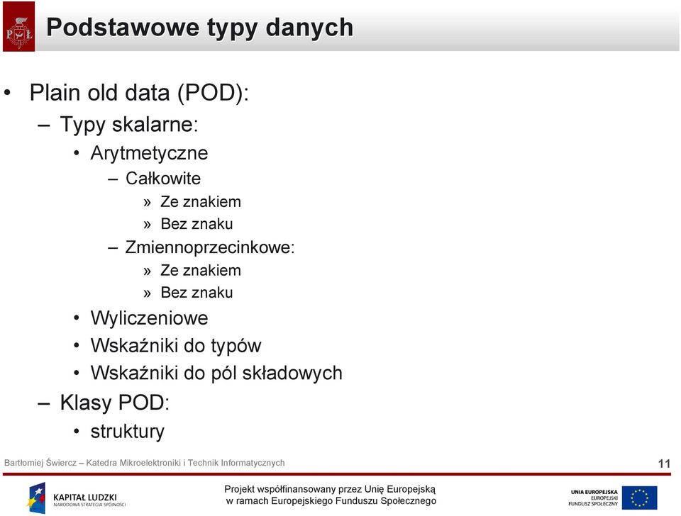 Zmiennoprzecinkowe:» Ze znakiem» Bez znaku Wyliczeniowe