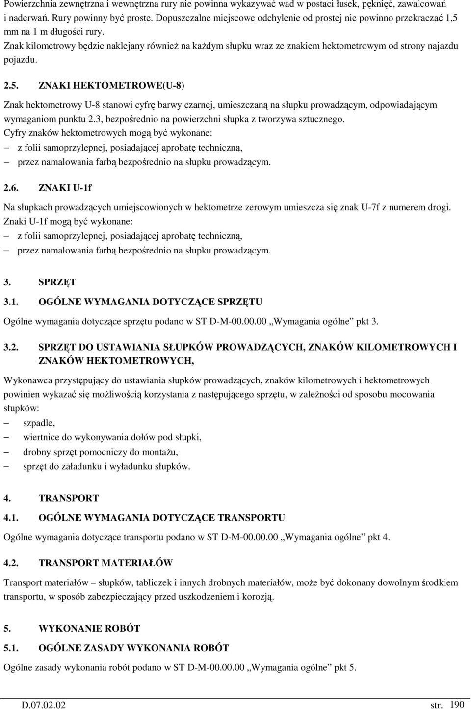 Znak kilometrowy będzie naklejany równieŝ na kaŝdym słupku wraz ze znakiem hektometrowym od strony najazdu pojazdu. 2.5.