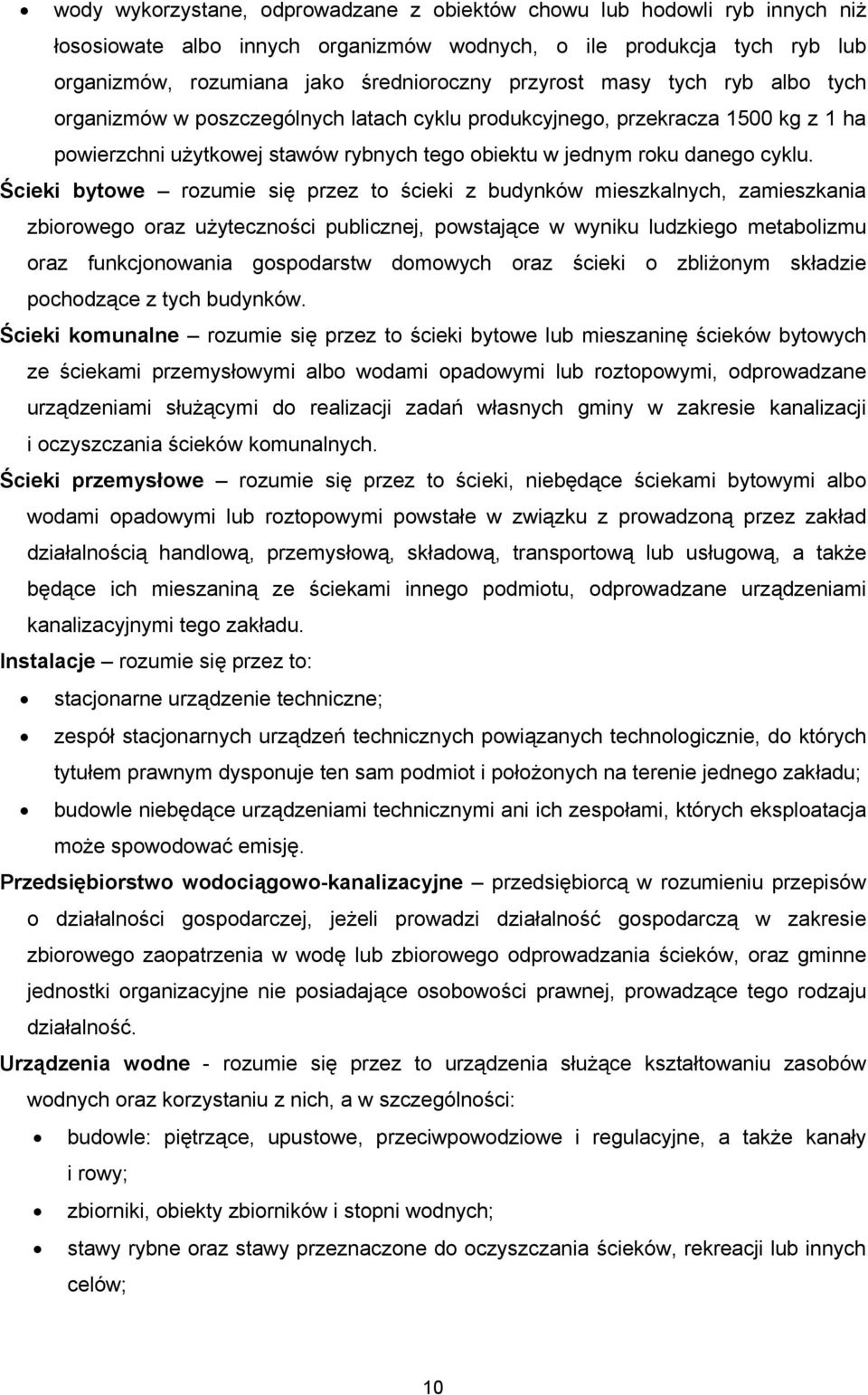 Ścieki bytowe rozumie się przez to ścieki z budynków mieszkalnych, zamieszkania zbiorowego oraz użyteczności publicznej, powstające w wyniku ludzkiego metabolizmu oraz funkcjonowania gospodarstw