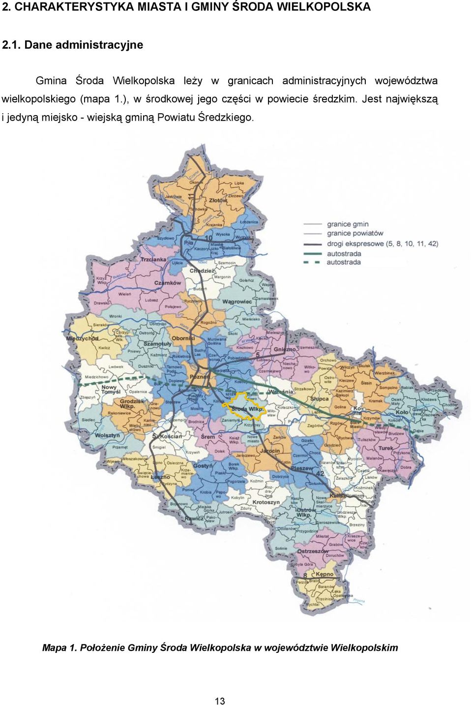 województwa wielkopolskiego (mapa 1.), w środkowej jego części w powiecie średzkim.