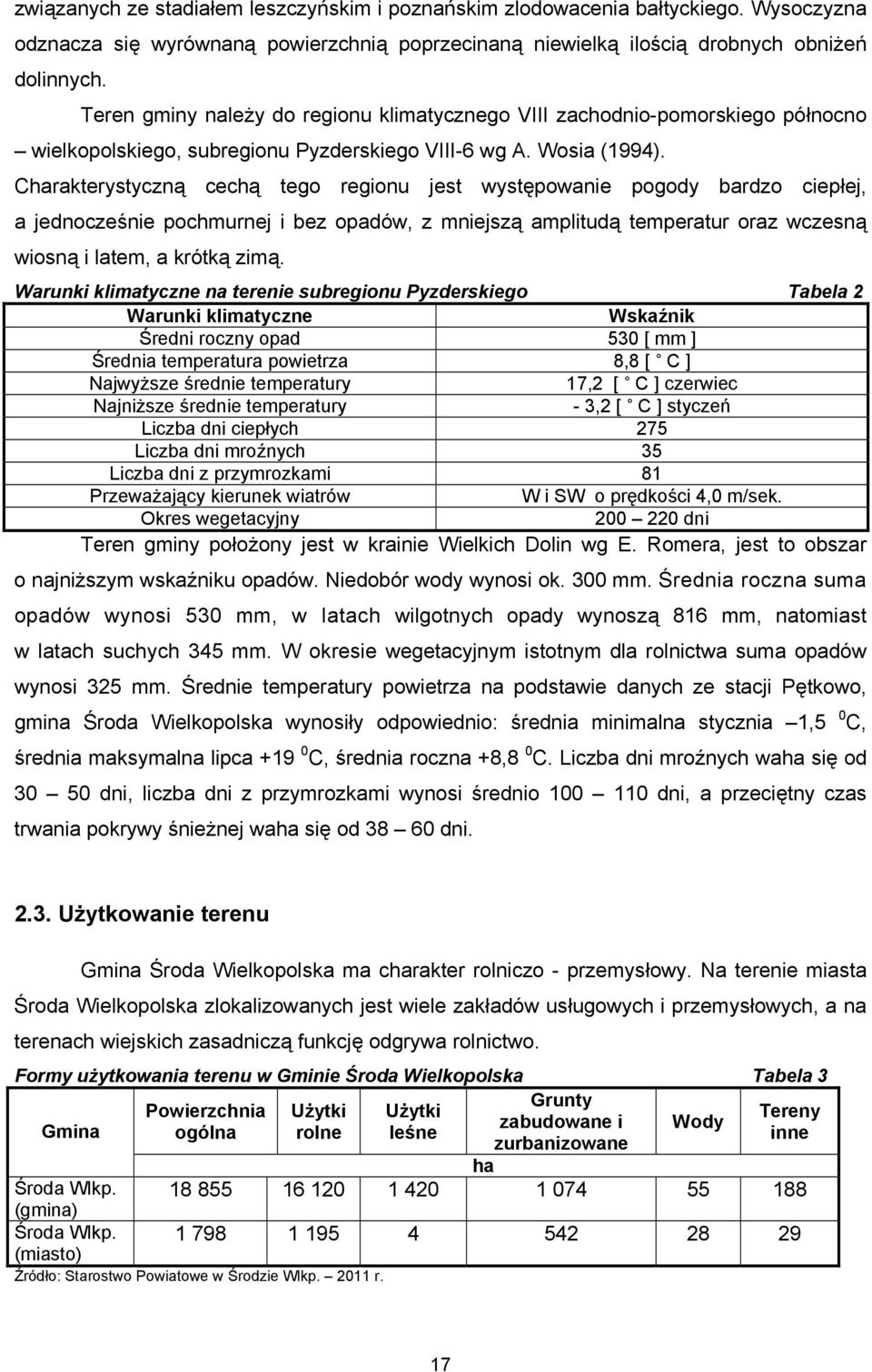 Charakterystyczną cechą tego regionu jest występowanie pogody bardzo ciepłej, a jednocześnie pochmurnej i bez opadów, z mniejszą amplitudą temperatur oraz wczesną wiosną i latem, a krótką zimą.