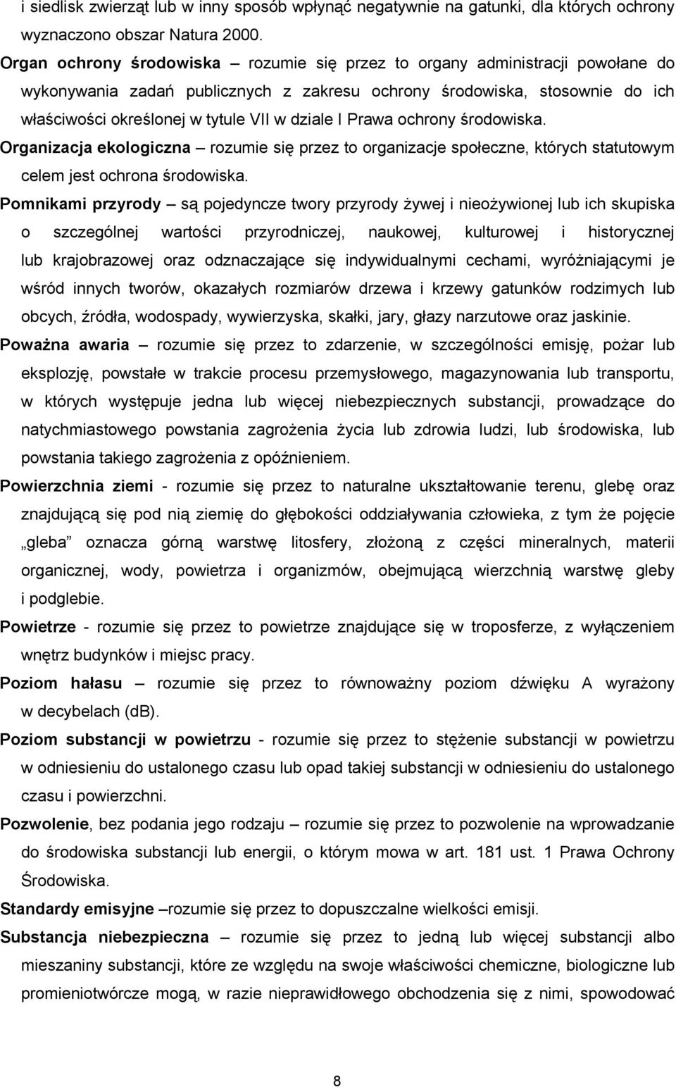 dziale I Prawa ochrony środowiska. Organizacja ekologiczna rozumie się przez to organizacje społeczne, których statutowym celem jest ochrona środowiska.