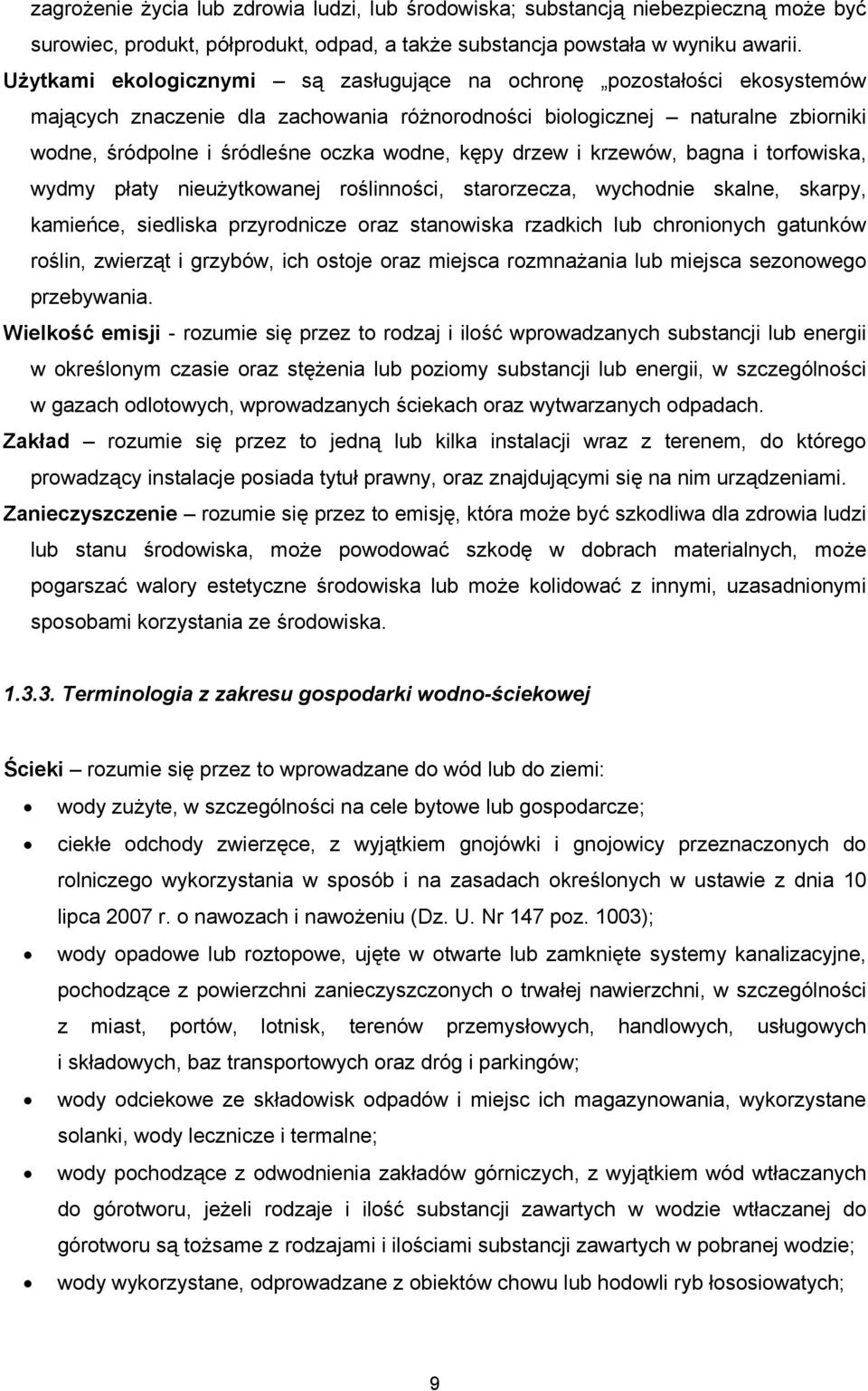 kępy drzew i krzewów, bagna i torfowiska, wydmy płaty nieużytkowanej roślinności, starorzecza, wychodnie skalne, skarpy, kamieńce, siedliska przyrodnicze oraz stanowiska rzadkich lub chronionych