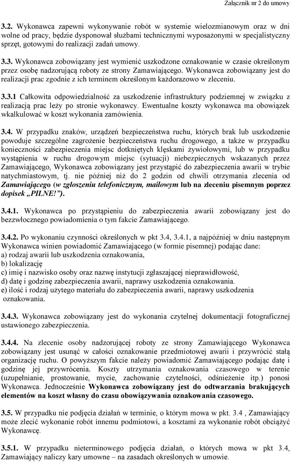 Wykonawca zobowiązany jest do realizacji prac zgodnie z ich terminem określonym każdorazowo w zleceniu. 3.