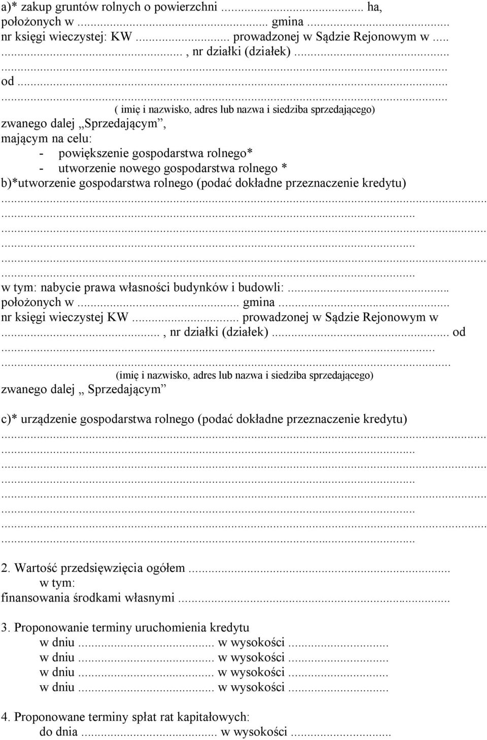 b)*utworzenie gospodarstwa rolnego (podać dokładne przeznaczenie kredytu)......... w tym: nabycie prawa własności budynków i budowli:... położonych w... gmina... nr księgi wieczystej KW.