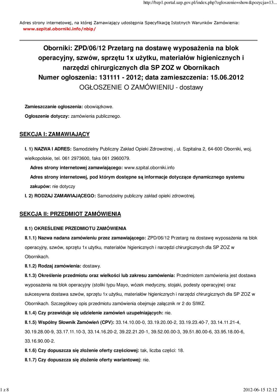 ogłoszenia: 131111-2012; data zamieszczenia: 15.06.2012 OGŁOSZENIE O ZAMÓWIENIU - dostawy Zamieszczanie ogłoszenia: obowiązkowe. Ogłoszenie dotyczy: zamówienia publicznego. SEKCJA I: ZAMAWIAJĄCY I.