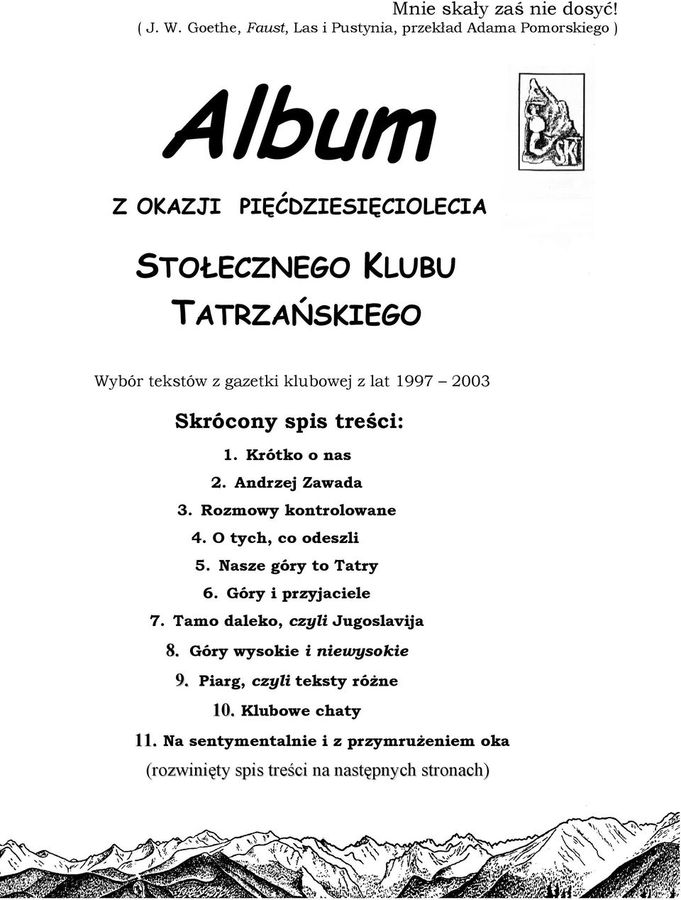tekstów z gazetki klubowej z lat 1997 2003 Skrócony spis treści: 1. Krótko o nas 2. Andrzej Zawada 3. Rozmowy kontrolowane 4.